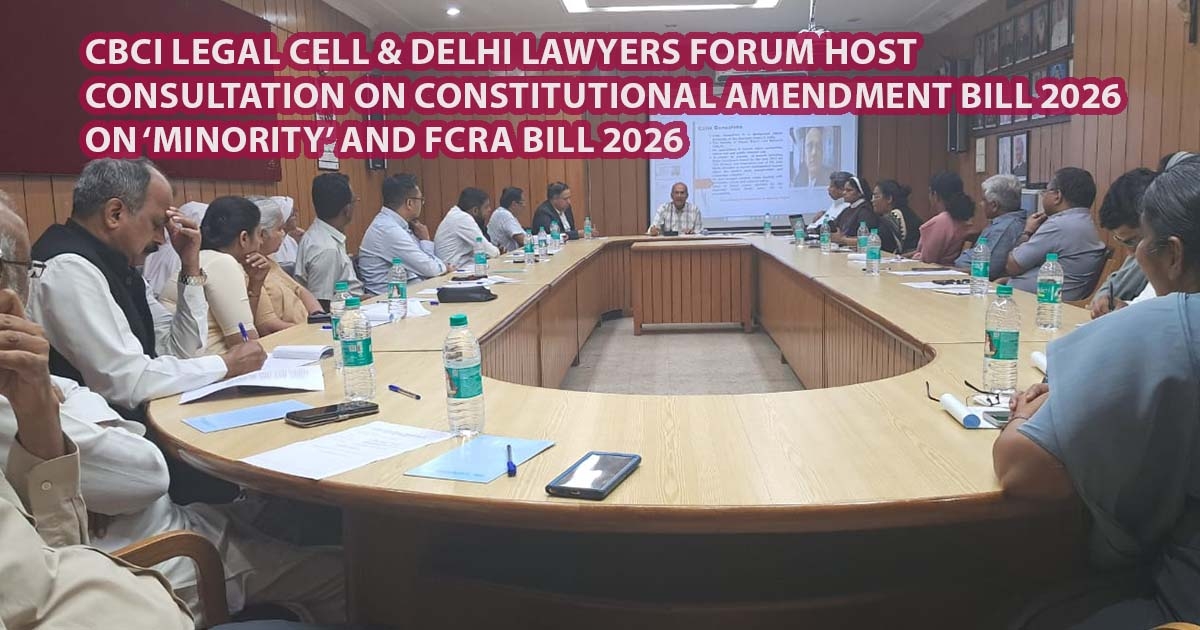 CBCI Legal Cell & Delhi Lawyers Forum Host Consultation on Constitutional Amendment Bill 2026 on ‘Minority’ and FCRA Bill 2026